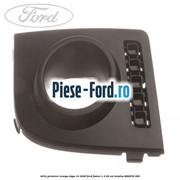 Grila proiector stanga dupa 10/2005 Ford Fusion 1.3 60 cai #5263AA5BAB